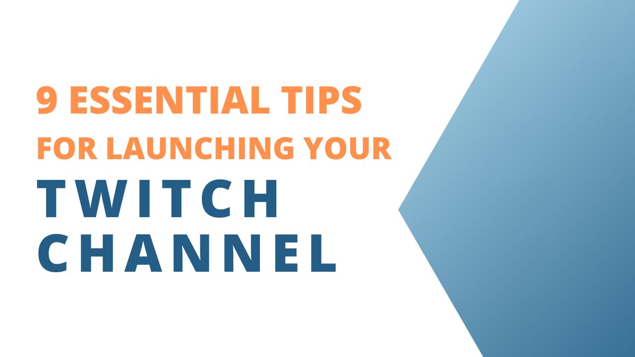 9 Essential Tips for Launching Your Twitch Channel in 2024