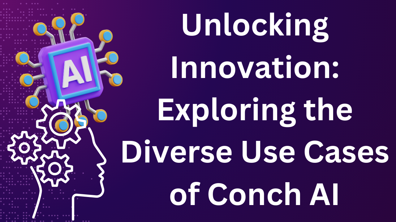 Unlocking Innovation Exploring the Diverse Use Cases of Conch AI