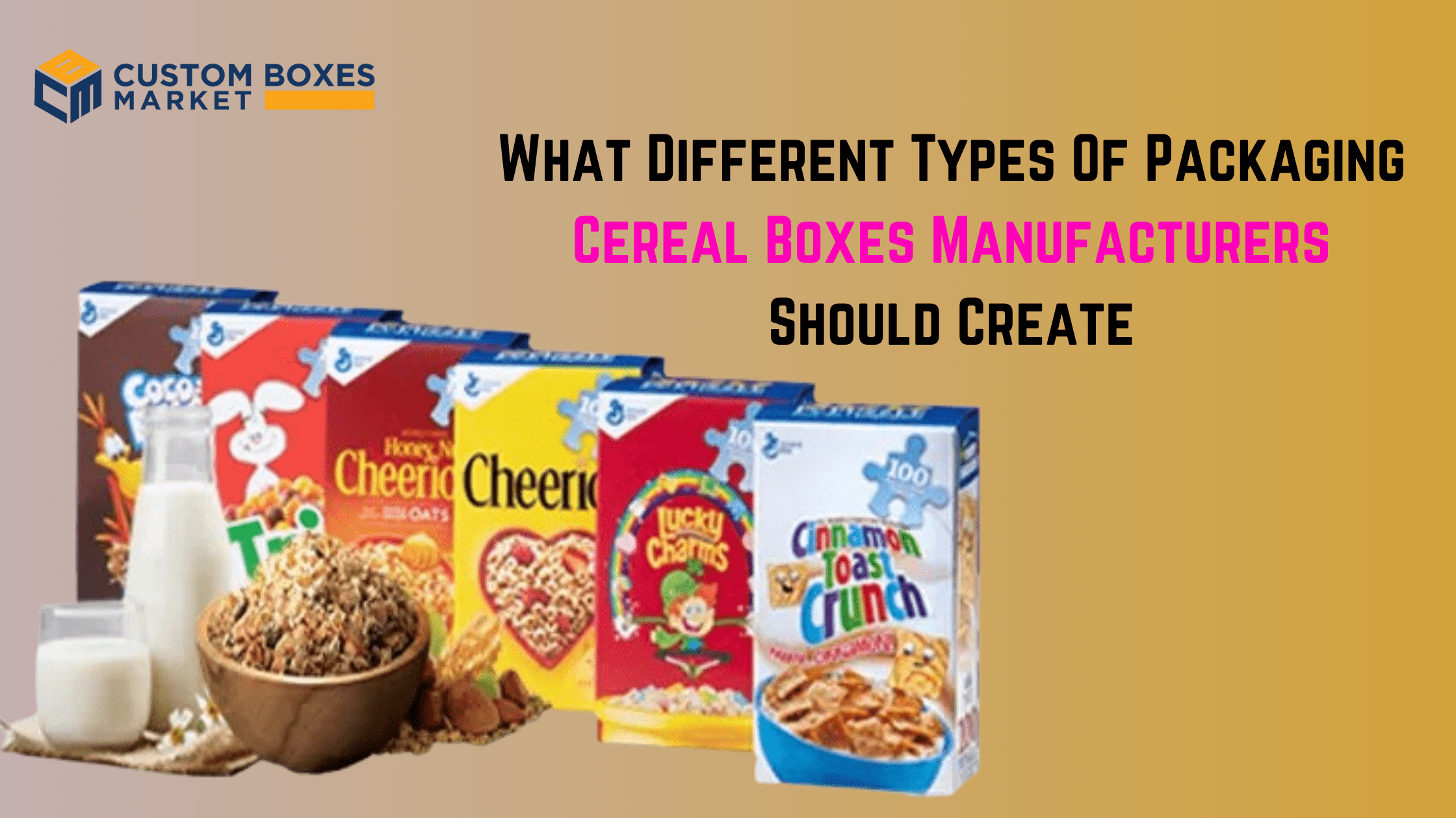 What Different Types Of Packaging Cereal Boxes Manufacturers Should Create