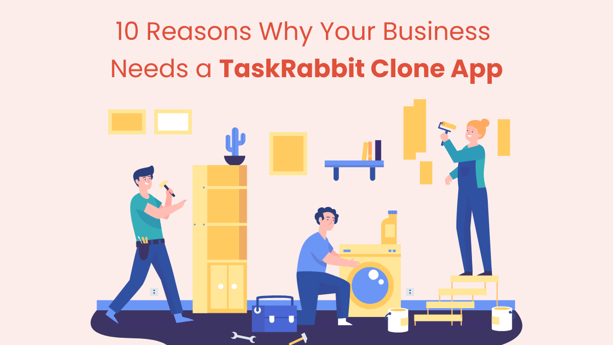 10 Reasons Why Your Business Needs a TaskRabbit Clone App