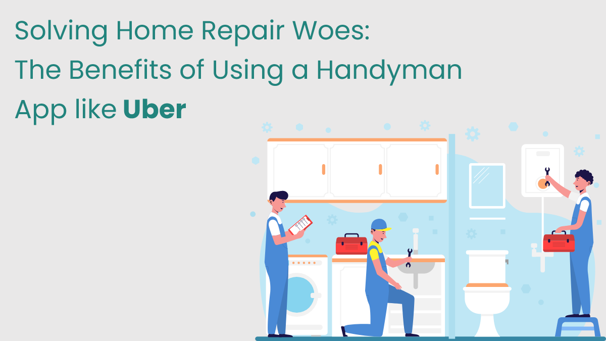 Solving Home Repair Woes The Benefits of Using a Handyman App like Uber