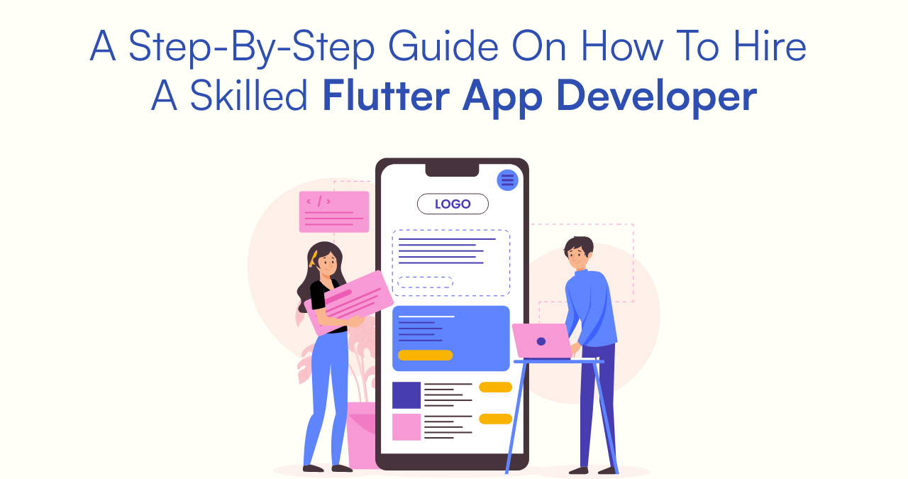 A Step-By-Step Guide On How To Hire A Skilled Flutter App Developer