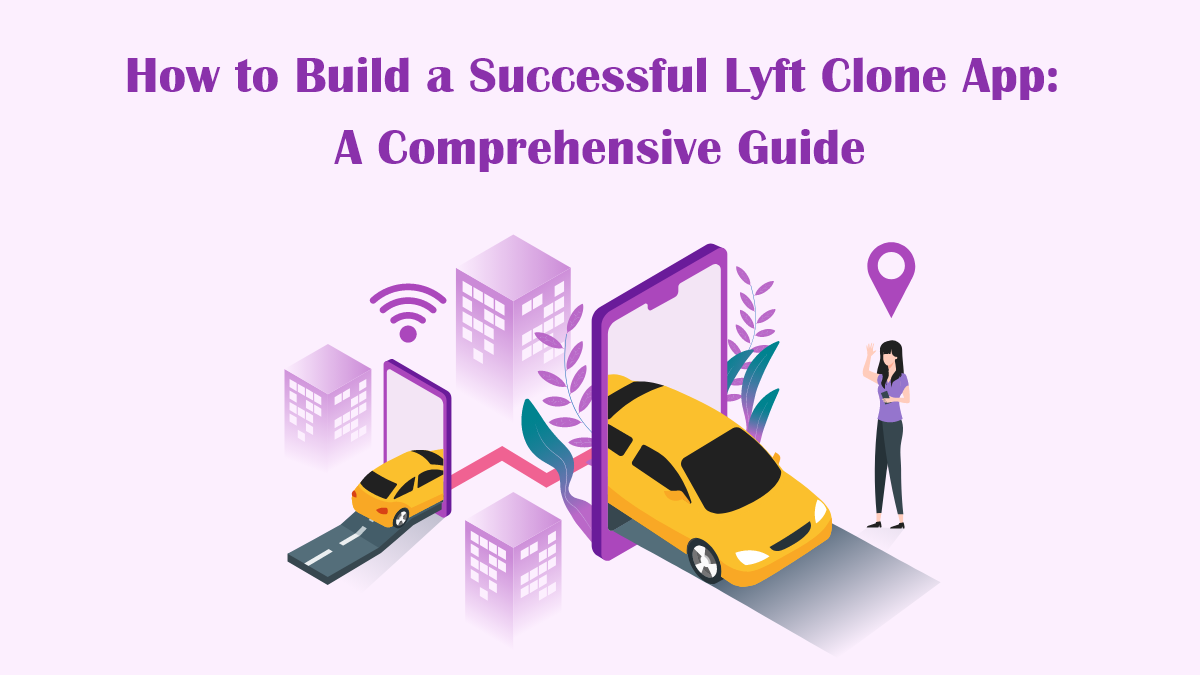 How to Build a Successful Lyft Clone App A Comprehensive Guide